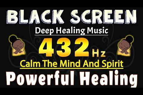 432 Hz | Powerful Healing Frequency | Reduce Stress And Anxiety | Calm The Mind And Spirit