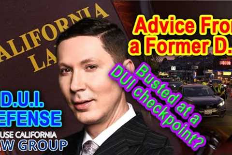 Busted at a DUI checkpoint? Advice from a former D.A.