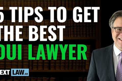 DUI Lawyer - 5 Tips to Get the Best DUI Lawyer