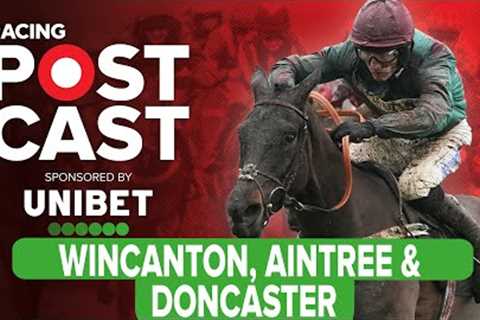 Wincanton, Aintree and Doncaster | Horse Racing Tips | Racing Postcast | Unibet
