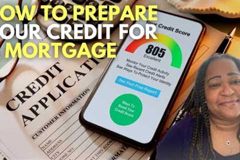 How to prepare your credit for a mortgage - How to fix your credit buy a house.