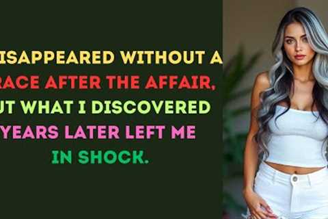 After Discovering the Affair, I Vanished... Years Later, I Uncovered the Astonishing Truth