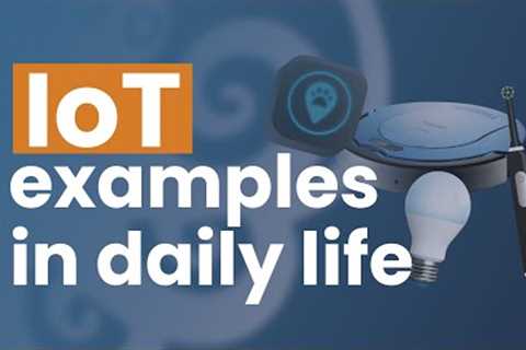 IoT Examples In Daily Life | IoT devices examples | DeepSea Developments