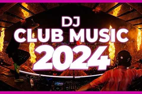 DJ CLUB MUSIC 2024 - Remix &amp; Mashups of Popular Songs 2024 | DJ Remix Song Party Dance DJ Mix..