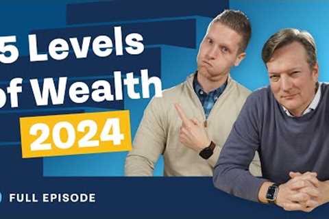 5 Levels of Wealth AND How to Achieve Them! (2024 Edition)