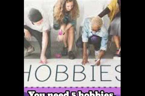 You need 5 hobbies.