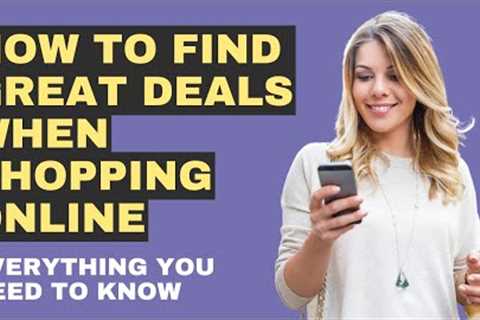 How To Find Great Deals When Shopping Online