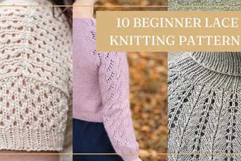 10 Lace Knitting Patterns for Beginners - Untwisted Threads