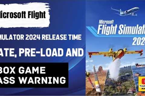 Microsoft Flight Simulator 2024 release TIME, date, pre-load and Xbox Game Pass warning