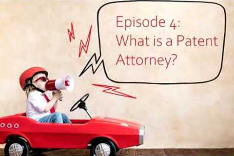 Intellectual Property for Kids, Ep.4: What is a Patent Attorney?