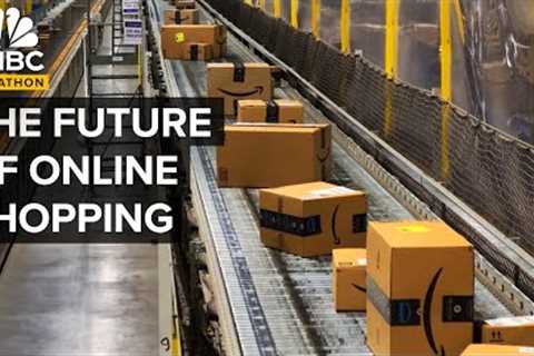 The Future Of Online Shopping | CNBC Marathon
