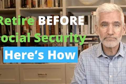 How to Retire Before Taking Social Security | Bridge the Social Security Gap