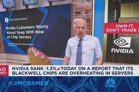 Jim Cramer on why Nvidia investors shouldn't overreact to the latest Blackwell report