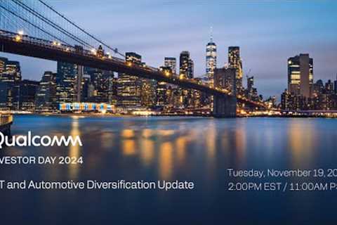 Livestream: Qualcomm Investor Day 2024: IoT and Automotive Diversification Update