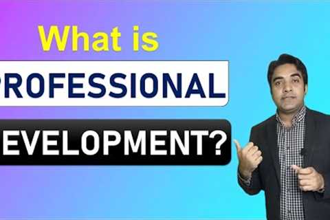What is PROFESSIONAL DEVELOPMENT? | What does PROFESSIONAL DEVELOPMENT mean? | Waqas Shabbir