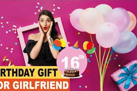 16th Birthday Gift Ideas for Girlfriend - Sweet 16 Year Old Girl Gifts