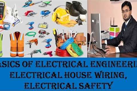 BASICS OF ELECTRICAL ENGINEERING HOUSE WIRING & SAFETY