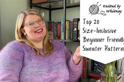 Top 20 Size-Inclusive Beginner Friendly Sweater Patterns