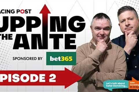 Upping The Ante | Episode 2 | Cheltenham Festival 2025 Ante-Post Tips | Racing Post