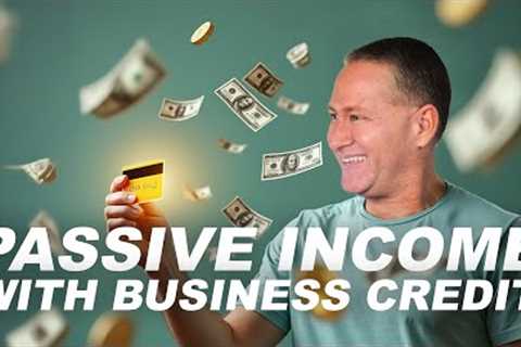 How to Create Passive Income with Business Credit