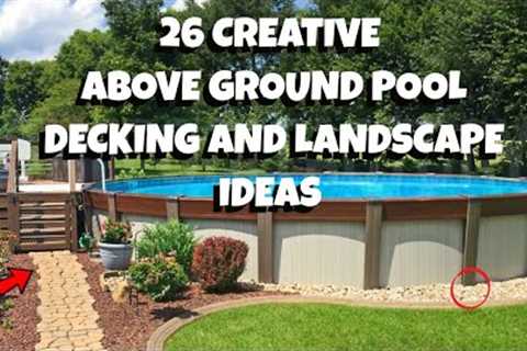 26 Creative and Easy Above Ground Pool Decking and Landscaping Ideas