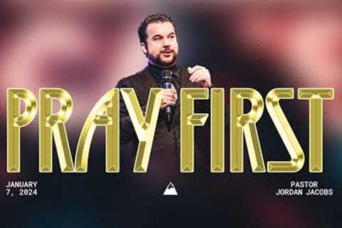 Pray First | Pastor Jordan Jacobs | Jan. 7, 2024