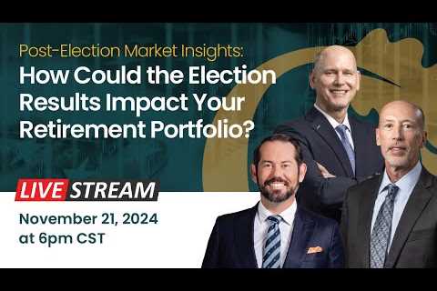 Post-Election Market Insights: How Could the Election Results Impact Your Retirement Portfolio?