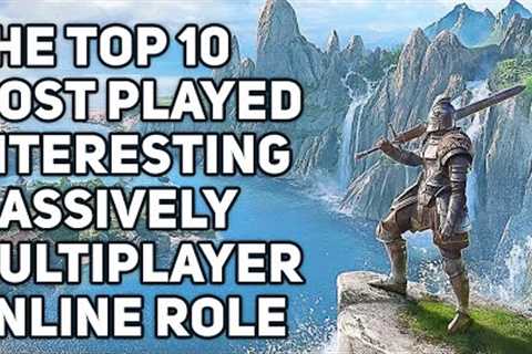 The Top 10 Most Played Interesting Massively Multiplayer Online Role Playing Games | MMORPGs 2022