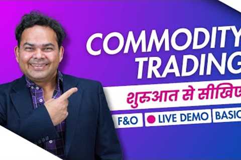 Commodity me Trade Kaise Kare? Commodity Trading for Beginners, Futures, Options, Timings & More