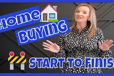 Home Buying Process Start to Finish | First time home buyer