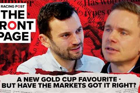 A new Gold Cup favourite | The Front Page | Horse Racing News | Racing Post