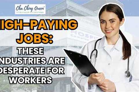High-Paying Jobs (That No One Wants): These Industries Are Desperate for Workers