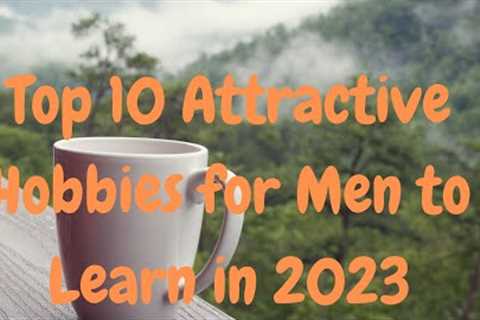 Top 10 Attractive Hobbies for Men to Learn in 2023 - Top Picks & Best Hobbies for Guys