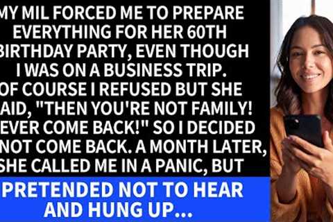 My MIL forced me to attend her 60th birthday party, even though I was on a business trip. I refused