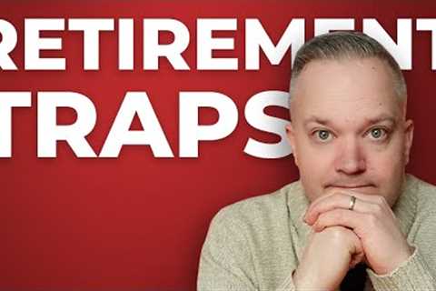 8 Common Traps That Could Ruin Your Retirement