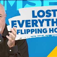 Dave Ramsey: How I Lost EVERYTHING Flipping Houses