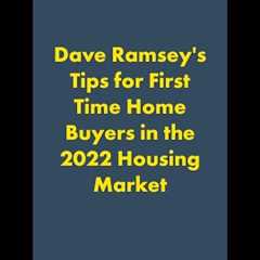 Dave Ramsey's Tips for First Time Home Buyers