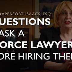 How to Hire the Right Divorce Attorney | What Questions Should You be Asking Your Lawyer?