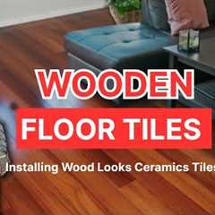 Wood Looks Ceramics Tiles Installing| Best Wooden Floor Tiles | Complete method installation