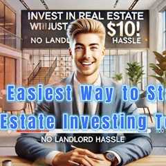 Invest in Real Estate with Just $10! No Landlord Hassle!