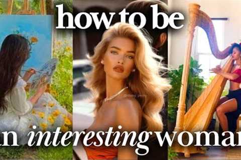 How To Be An Interesting Woman | 25 High-value hobbies to level up in 2024 | Creative hobbies to try