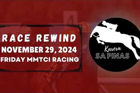 MMTCI RACE REWIND | NOVEMBER 29, 2024 | FRIDAY MMTCI RACING | Karera Sa Pinas