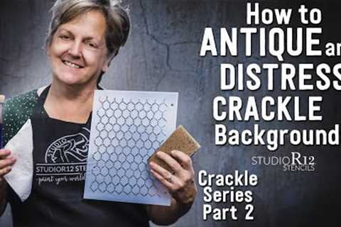 Antiquing &amp; Distressing a Crackle Background | 4 Ways to Antique | Crackle Series Part 2
