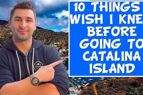 10 Things I Wish I Knew BEFORE Going to Catalina Island California