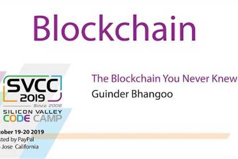 The Blockchain You Never Knew at Silicon Valley Code Camp 2019