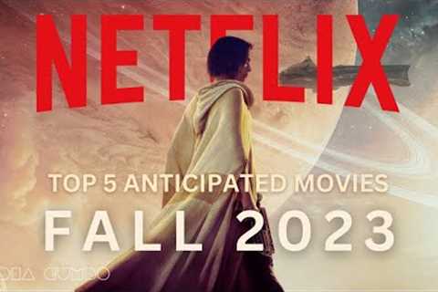 Top 5 Anticipated Netflix Movies in Fall of 2023