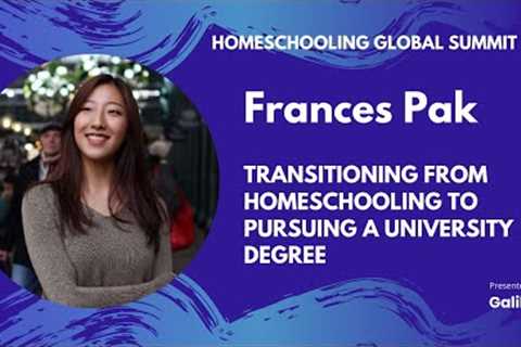 Transitioning from Homeschooling to Pursuing a University Degree | Frances Pak