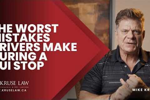 THE WORST MISTAKES DRIVERS MAKE DURING A DUI STOP