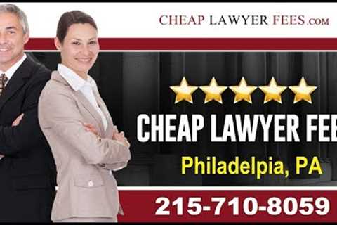 Cheap Lawyers Philadelphia PA | Cheap Lawyer Fees