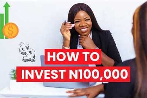An Investment Banker’s Guide to Investing N100,000 (How to Start Investing for Beginners in Nigeria)